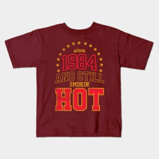 BORN IN 1984 AND STILL SMOKIN' HOT Kids T-Shirt